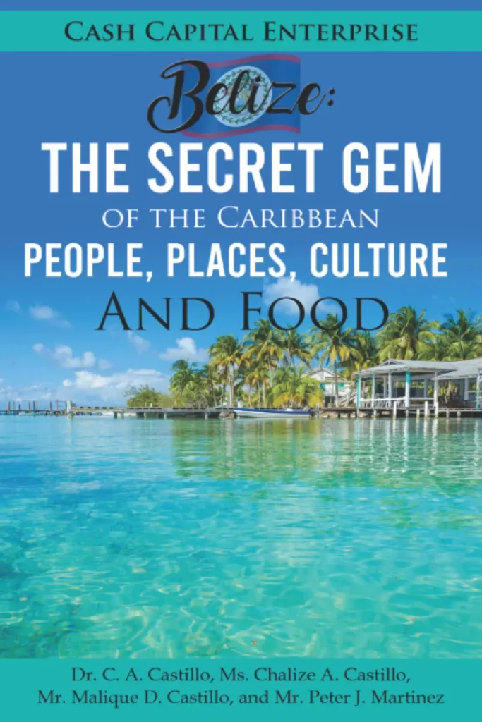 Belize: Secret Gem of the Caribbean: People, Places, Culture and Food. A book that highlights the beauty of Beliz